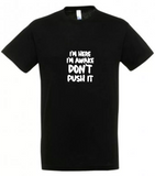 I'm here I'm awake Don't Push It Tshirt