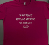 I'm not always Rude and Sarcastic Novelty Tshirt