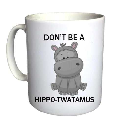 Don't Be A Hippot**tamus Novelty Mug Gift