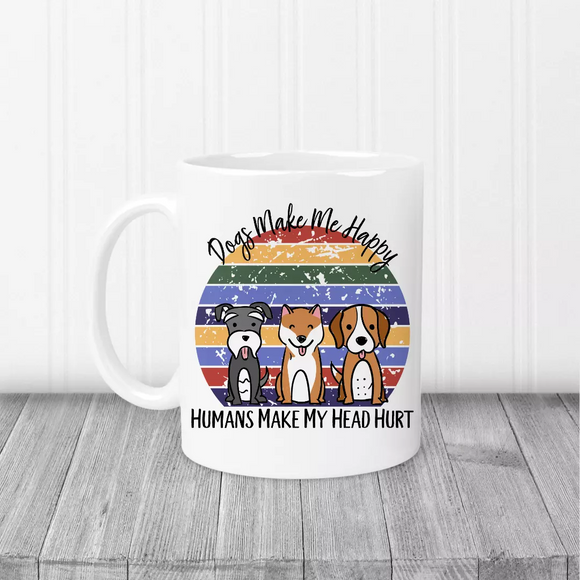 Dogs Make me Happy, Humans make my head hurt Mug