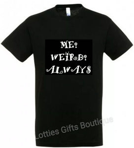 Unisex ME WEIRD ALWAYS Novelty Tshirt