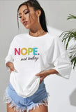 Nope Not Today Tshirt